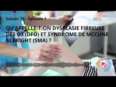 Maladie rare - Qu’appelle-t-on Dysplasie Fibreuse des Os (DFO) et Syndrome de McCune Albright (SMA)?