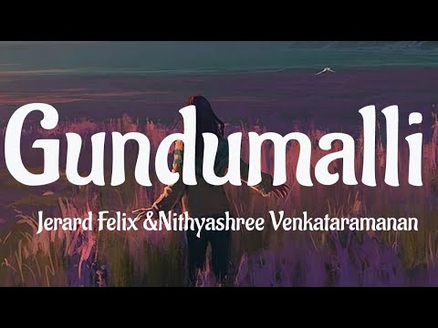 Gundumalli(Lyrics) - Jerard Felix, Nithyashree Venkataramananead