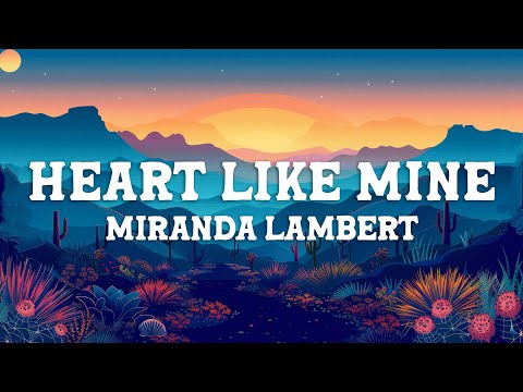 Miranda Lambert - Heart Like Mine (Lyrics)