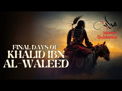 Final Days Of Khalid Ibn Al Walid (R)