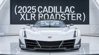 First Look at the 2025 Cadillac XLR Roadster: Unleashing American Luxury in a Convertible Icon"