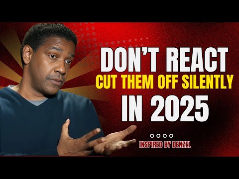 “Don’t React: Cut Them Off Silently in 2025 | Denzel Washington Motivation”