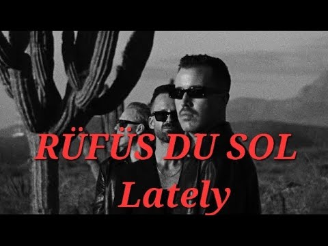 Lately- RÜFÜS DU SOL (Lyrics)