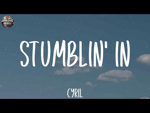 Cyril - Stumblin' In (Lyrics)