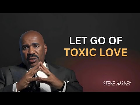 Let Go of Toxic Love! | Steve Harvey’s Powerful Advice