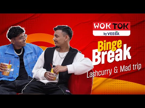 Binge Breaks with Wok Tok with Mad Trip & Lashcurry