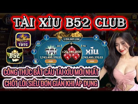 B52 club | Link tải B52 club | Công thức bắt cầu tài xỉu mới nhất- chốt lời siêu nhanh khi áp dụng