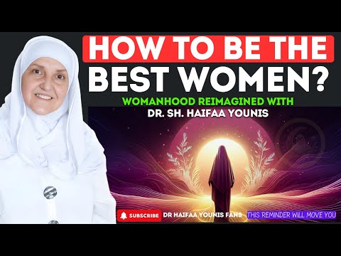 How to be the Best Women? | Dr Haifaa Younis