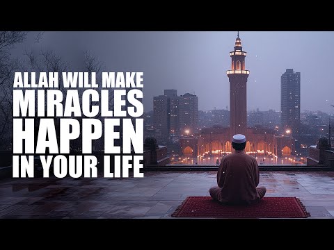 SAY THIS TO ALLAH, WATCH MIRACLES HAPPEN IN YOUR LIFE