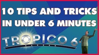 Top 10 Tropico 6 Tips and Tricks For Beginners in Under 6 Minutes