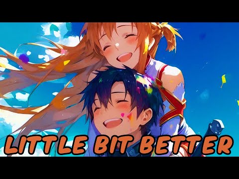 Nightcore ~ Little Bit Better