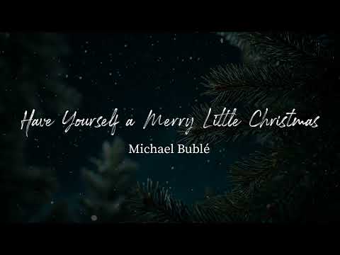 Have Yourself A Merry Little Christmas - Michael Bublé (Lyrics)