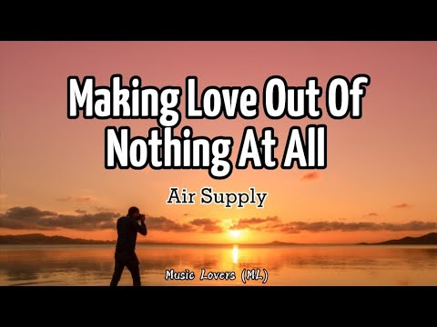 Air supply - Making Love Out Of Nothing At All (Lyrics)