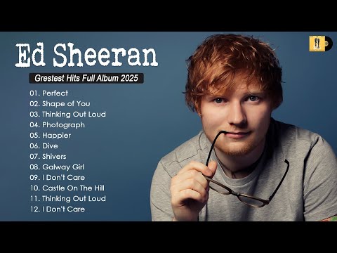 Ed Sheeran Playlist 2025 - Hits Songs Collection Full Album - Best Songs Of All Time - Greatest Hits