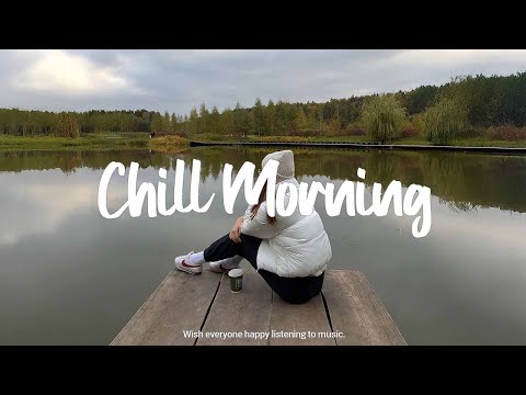 Chill Morning Playlist ☕ Feel Good Music to Brighten Your Day | Indie/Pop/Folk/Acoustic Playlist