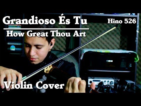 Grandioso és Tu - How Great Thou Art - Hino 526 - Violin Cover - Diego Ferreira