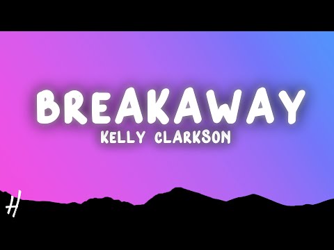 Kelly Clarkson - Breakaway (Lyrics)