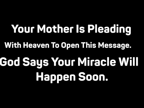 YOUR MOTHER IS PLEADING WITH HEAVEN TO OPEN THIS MESSAGE..!! GOD SAYS YOUR MIRACLE WILL