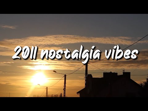 2011 nostalgia vibes ~throwback playlist