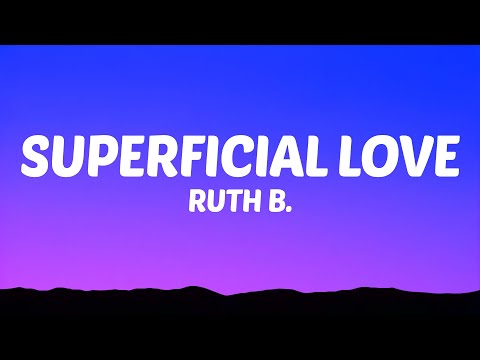 Ruth B. - Superficial Love (Lyrics)