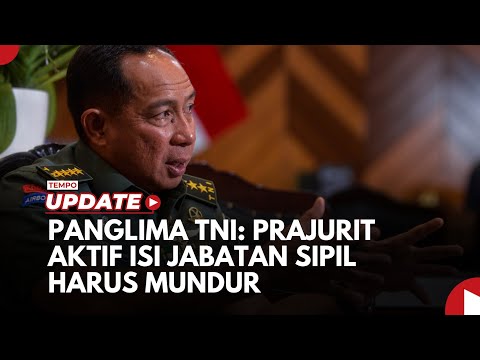 Panglima TNI: Prajurit Aktif yang Isi Jabatan Sipil di Luar Aturan Harus Mundur