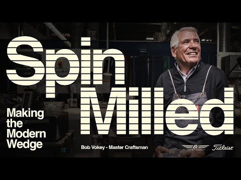 Making the Modern Wedge | Bob Vokey and The Spin Milled Story