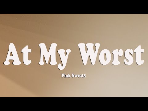 Pink Sweat$ - At My Worst (Lyrics)