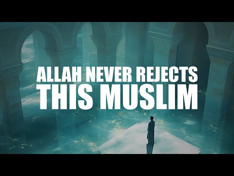 ALLAH NEVER REJECTS THIS MUSLIM