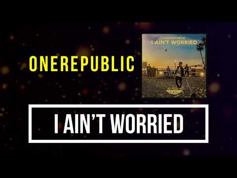 OneRepublic - I Ain't Worried Lyrics