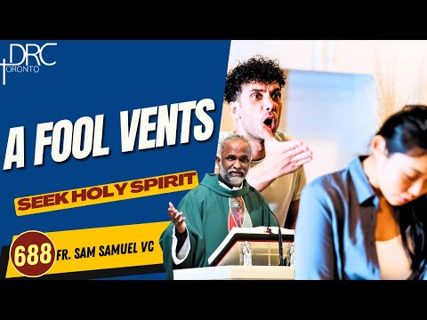 Day 688: A Fool Vents | Seek Holy Spirit (Fr. Sam Samuel VC)