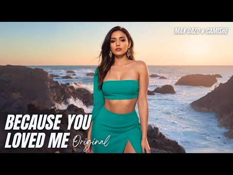 Max Oazo & Camishe - Because You Loved Me (Official Video)