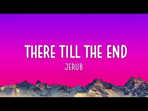 JERUB - There Till The End (Lyrics)