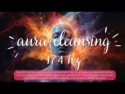 Aura Cleansing Meditation 174 Hz - Remove Negative and Stagnant Energies