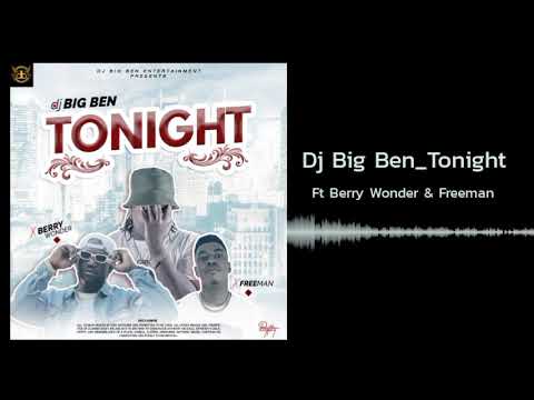 Dj Big Ben ft Berry Wonder & Freeman  Tonight (Official Audio)