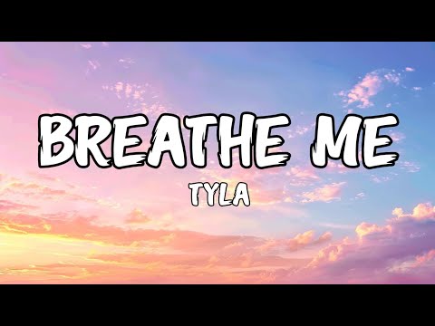 Tyla - Breathe Me (Lyrics)