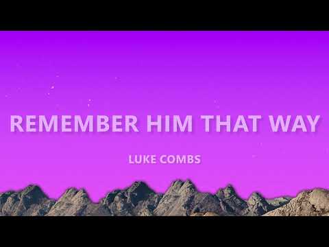 Luke Combs - Remember Him That Way (Lyrics)