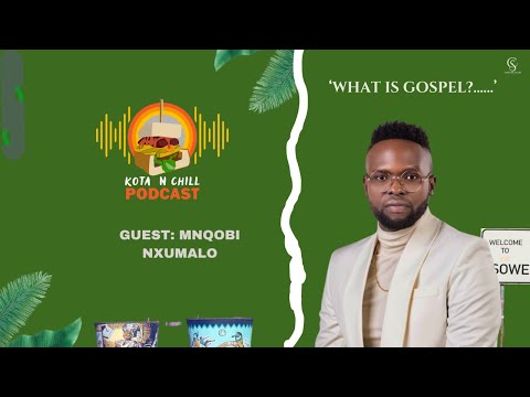 KOTA N CHILL EP134 WITH MNQOBI NXUMALO / WHAT IS GOSPEL / JOYOUS CELEBRATION / LION KING / TYLA /