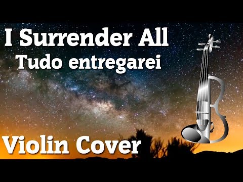 I Surrender All - Tudo entregarei - Violin Cover by Diego Ferreira