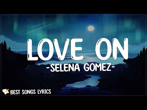 Selena Gomez - Love On (Lyrics) | wait 'til I turn my love on wait 'til, wait 'til