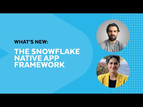 What's New: Maximizing The Benefits Of The Snowflake Native App Framework