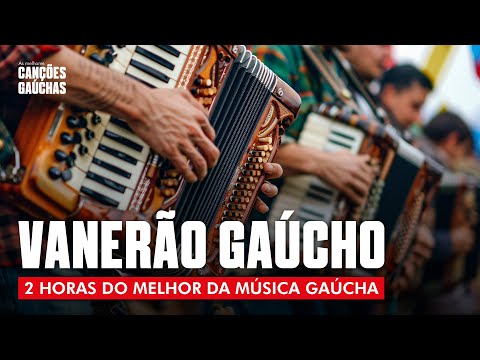 VANERÃO GAÚCHO - 2 HORAS DO MELHOR DA MÚSICA GAÚCHA