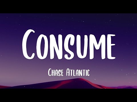 Chase Atlantic - Consume (Lyrics) | Please understand that I'm trying my hardest