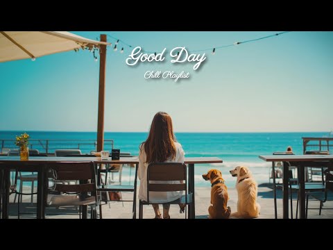 【洋楽playlist】朝から海でカフェ気分🍃爽やかでお洒落な洋楽ソング🎶Good Day music playlist［ドライブbgm/作業用BGM/ゆったりBGM/work/study ］