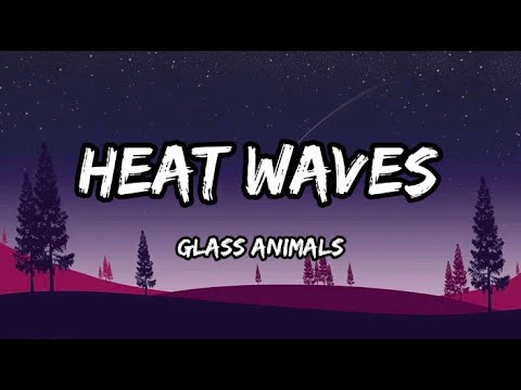 Glass Animals - Heat Waves (Lyrics)