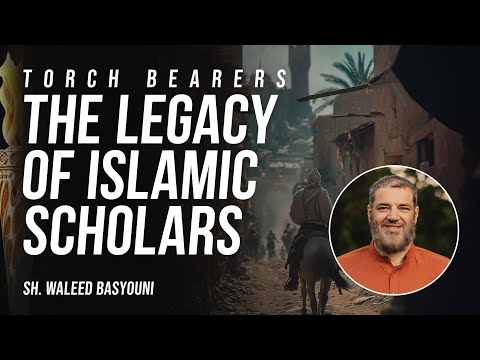 Torchbearers of Islam: Wisdom from the Greatest Scholars | Sh. Waleed Basyouni