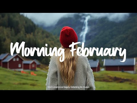 Morning February 🍀 Morning music to makes you feel so good | Best Indie/Pop/Folk/Acoustic Playlist