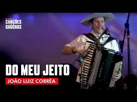 DO MEU JEITO - JOÃO LUIZ CORRÊA (AO VIVO - SHOW DVD)