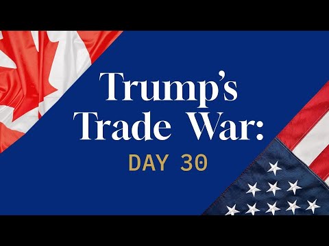 Trump's Trade War, Day 30: Is Canada ready for Trump's tariffs?