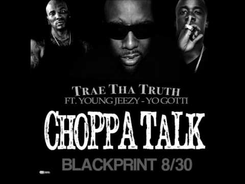 Trae the Truth - Choppa Talk f. Young Jeezy & Yo Gotti