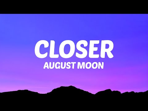 August Moon - Closer (Lyrics)